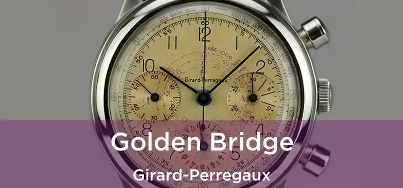  Golden Bridge Girard-Perregaux