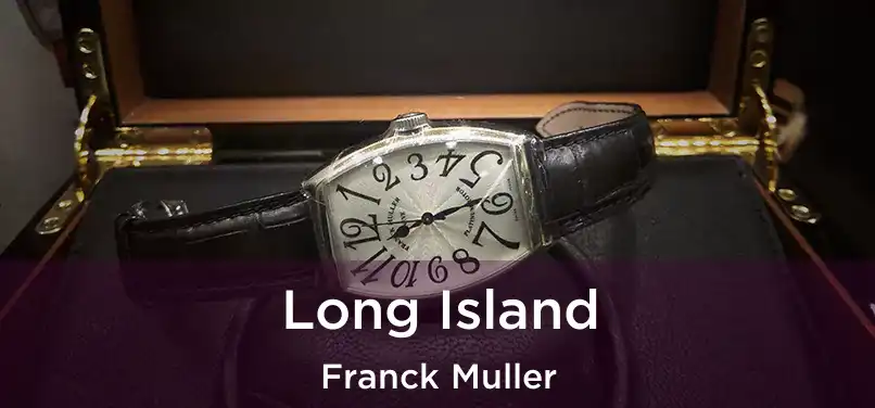  Long Island Franck Muller